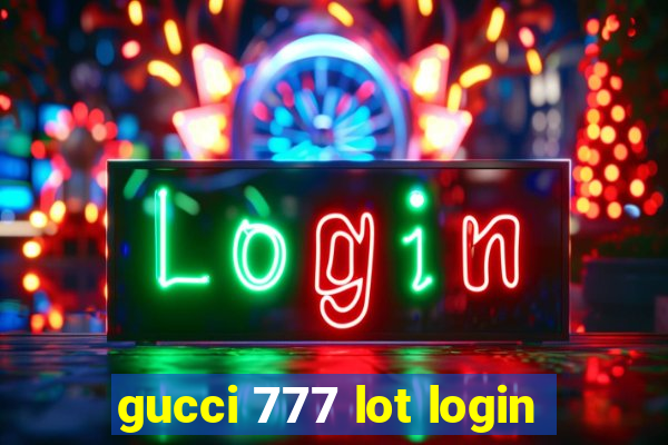 gucci 777 lot login